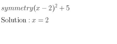 The symmetry (x-2)^2+5 is x=2